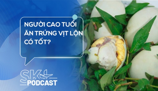 Podcast: Người cao tuổi ăn trứng vịt lộn có tốt?