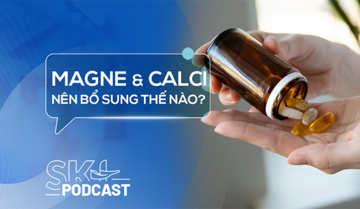 Podcast: Có nên bổ sung magne và calci cùng lúc?