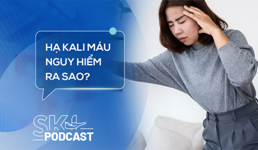 Podcast: Không chủ quan với hạ kali máu