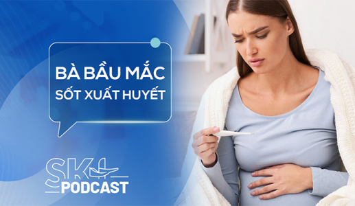 Podcast: Bà bầu mắc sốt xuất huyết nguy hiểm ra sao?