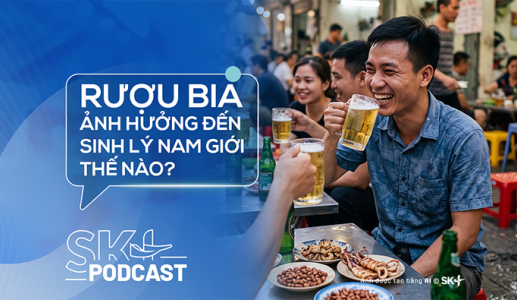 Podcast: Rượu bia ảnh hưởng đến sinh lý nam giới thế nào?