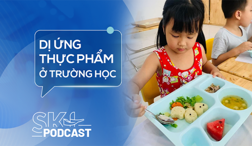 Podcast: Không chủ quan với dị ứng thực phẩm ở trường học
