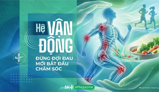 Hệ vận động - Đừng đợi đau mới bắt đầu chăm sóc