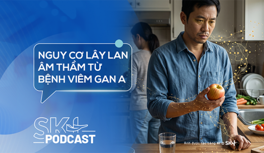 Podcast: Nguy cơ lây lan âm thầm từ bệnh viêm gan A