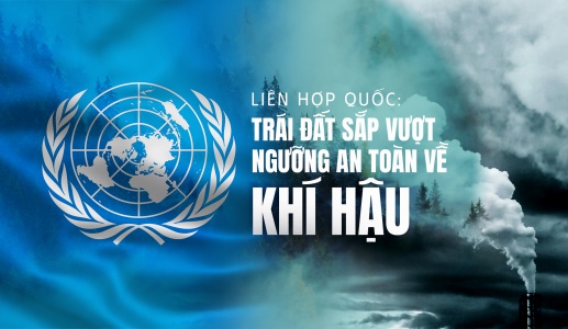 Liên Hợp Quốc: Trái đất sắp vượt ngưỡng an toàn về khí hậu