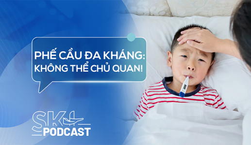 Podcast: Cẩn thận nguy cơ phế cầu đa kháng ở trẻ mùa tựu trường