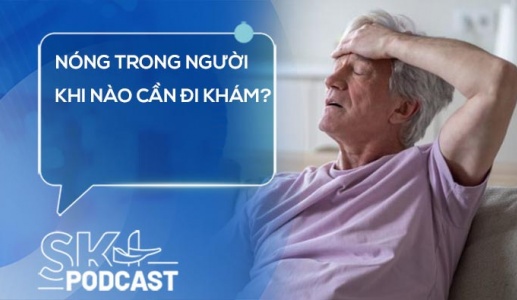 Podcast: Nóng trong người khi nào cần đi khám?