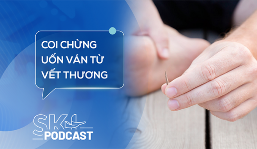 Podcast: Vết thương lành vẫn có nguy cơ uốn ván