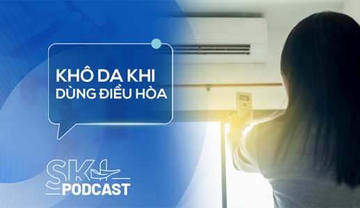 Podcast: Làm sao để không bị khô da khi dùng điều hòa?