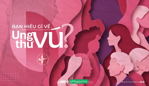 Bạn hiểu gì về ung thư vú?
