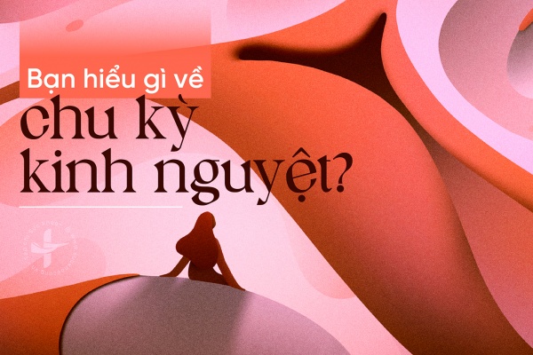 Bạn hiểu gì về chu kỳ kinh nguyệt?