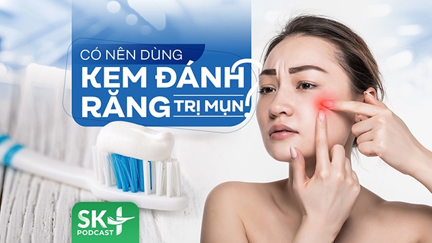 Podcast: Có nên dùng kem đánh răng trị mụn?