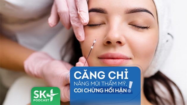 Podcast: Căng chỉ nâng mũi thẩm mỹ, coi chừng hối hận!