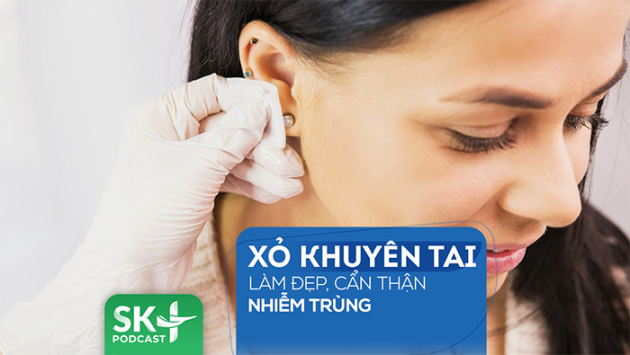 Podcast: Xỏ khuyên tai làm đẹp cẩn thận nhiễm trùng 