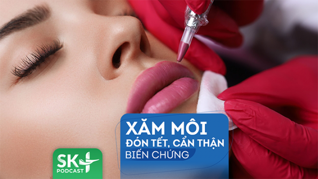 Podcast: Xăm môi đón Tết cẩn thận biến chứng