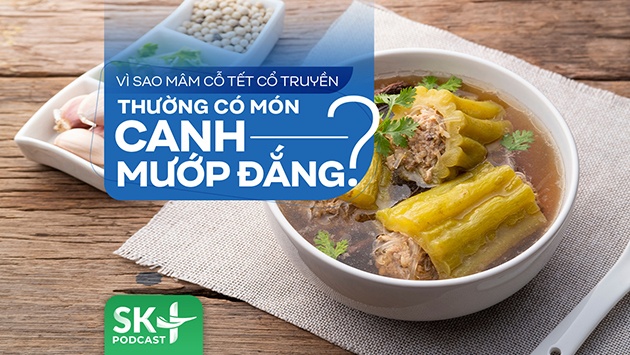 Podcast: Vì sao mâm cỗ Tết cổ truyền thường có món canh mướp đắng?