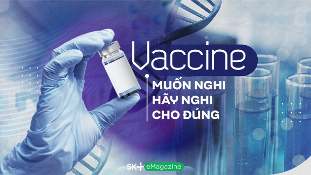 Vaccine: Muốn nghi hãy nghi cho đúng