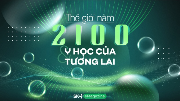 Thế giới năm 2100 & Y học của tương lai