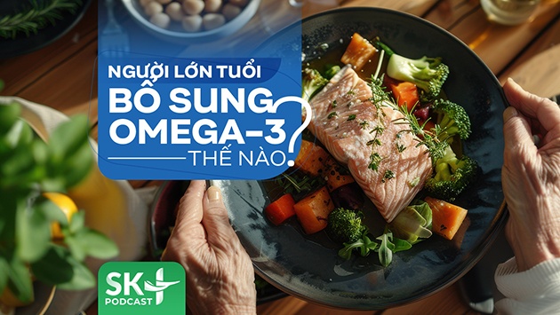 Podcast: Người lớn tuổi bổ sung omega-3 thế nào?