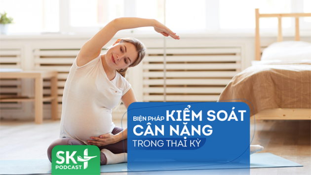 Podcast: Biện pháp kiểm soát cân nặng trong thai kỳ  