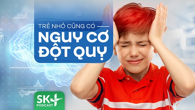 Podcast: Trẻ nhỏ cũng có nguy cơ đột quỵ