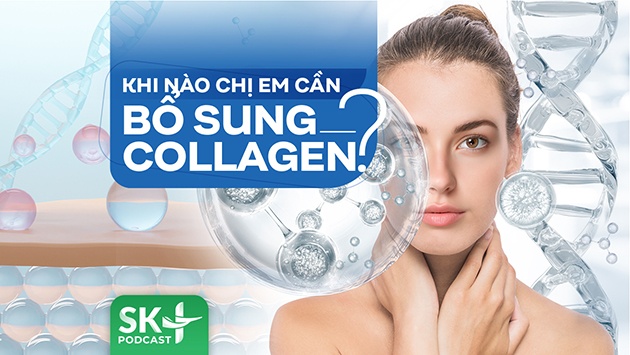 Podcast: Khi nào chị em cần bổ sung collagen?