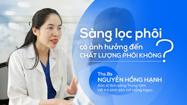 Sàng lọc phôi có ảnh hưởng đến chất lượng phôi không?