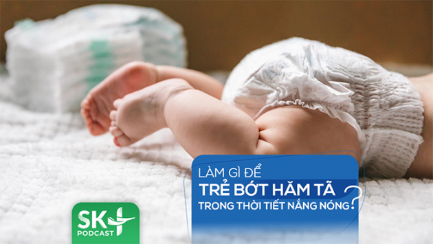 Podcast: Làm gì để trẻ bớt hăm tã trong thời tiết nắng nóng?