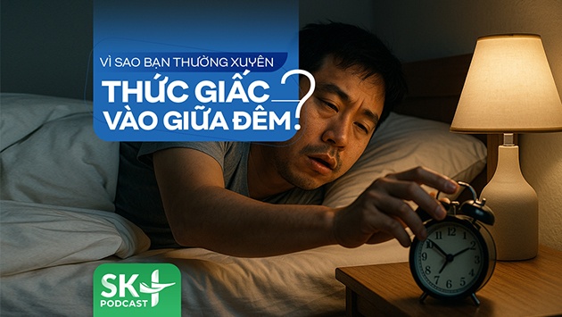 Podcast: Vì sao bạn thường xuyên thức giấc vào giữa đêm?