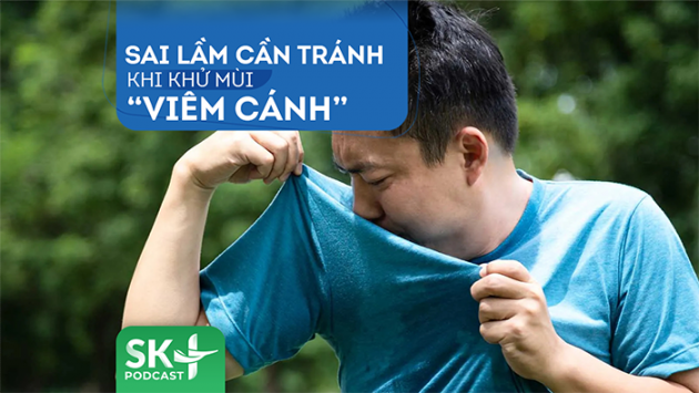Podcast: Sai lầm cần tránh khi khử mùi “viêm cánh”