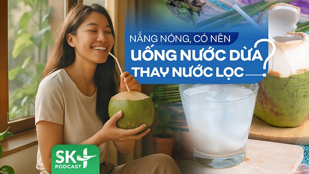 Podcast: Nắng nóng, có nên uống nước dừa thay nước lọc?
