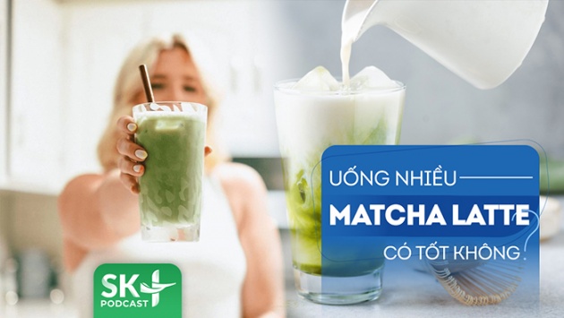 Podcast: Tại sao không nên uống quá nhiều matcha latte?