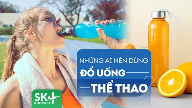 Podcast: Những ai nên dùng các loại đồ uống thể thao?