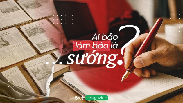 Ai bảo làm báo là… sướng?