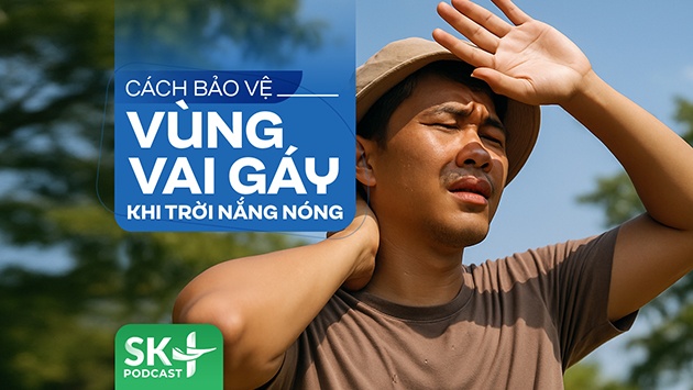 Podcast: Cách bảo vệ vùng vai gáy khi trời nắng nóng