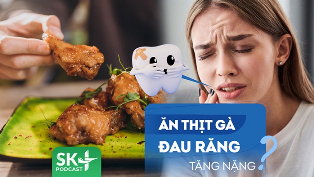 Podcast: Tại sao ăn thịt gà khiến cơn đau răng nghiêm trọng hơn?