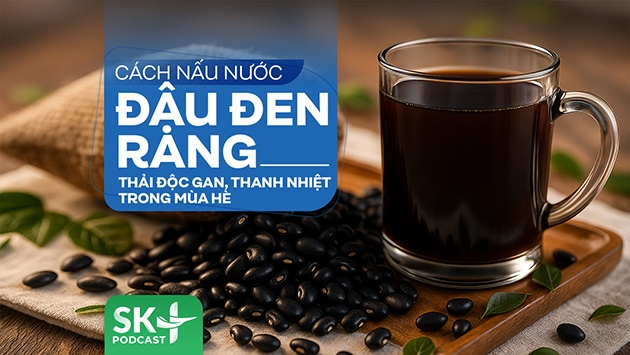 Podcast: Nước đậu đen rang thải độc gan, thanh nhiệt trong mùa Hè