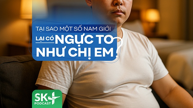 Podcast: Tại sao một số nam giới lại có ngực to như chị em?
