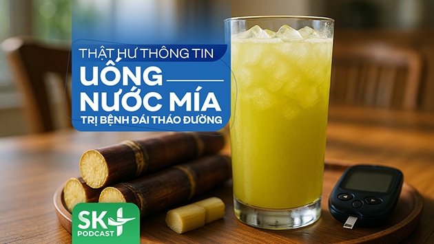 Podcast: Thật hư thông tin uống nước mía trị bệnh đái tháo đường