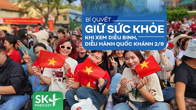 Podcast: Bí quyết giữ sức khỏe khi xem diễu binh, diễu hành Quốc khánh 2/9