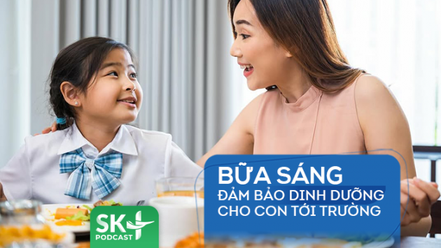 Podcast: Bữa sáng đảm bảo dinh dưỡng cho con tới trường