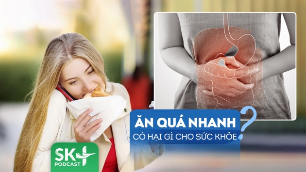 Podcast: Ăn quá nhanh có thể gây hại gì tới sức khoẻ?