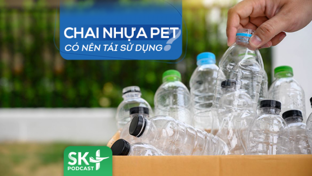 Podcast: Chai nhựa PET có nên tái sử dụng?