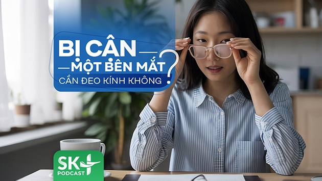 Podcast: Bị cận một bên mắt cần đeo kính không?