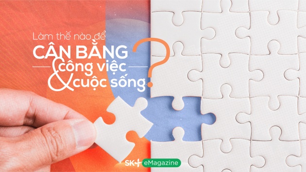 Làm thế nào để cân bằng công việc và cuộc sống?