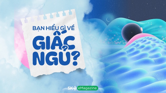 Bạn hiểu gì về giấc ngủ?