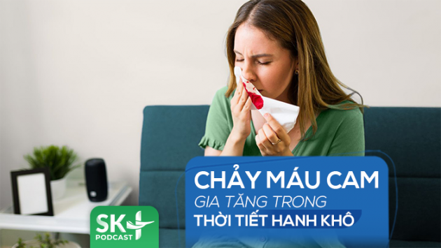 Podcast: Chảy máu cam gia tăng trong thời tiết hanh khô
