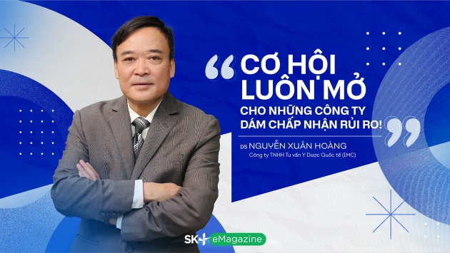 Dược sỹ Nguyễn Xuân Hoàng: “Cơ hội luôn mở cho những công ty dám chấp nhận rủi ro!”