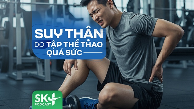 Podcast: Suy thận do tập thể thao quá sức