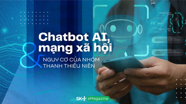 Chatbot AI, mạng xã hội và nguy cơ của nhóm thanh thiếu niên